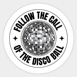 FOLLOW THE CALL OF THE DISCO BALL (Black) Sticker